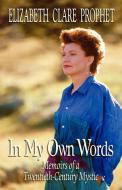 In My Own Words di Elizabeth Clare Prophet edito da Summit University Press