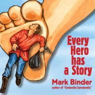 Every Hero Has a Story di Mark Binder edito da Light Publications