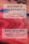 Rhythms of Religious Ritual: The Yearly Cycle of Jews, Christians, and Muslims di Tamar Frankiel, Jonathan L. Friedmann, Bishop Kyrillos edito da LIGHTNING SOURCE INC