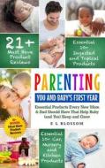 Parenting: You and Baby's First Year: Must-Have Products Every New Mom & Dad Should Have That Help Baby (and You) Sleep and Grow di E. L. Blossom edito da Createspace Independent Publishing Platform