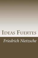 Ideas Fuertes di Friedrich Wilhelm Nietzsche edito da Createspace Independent Publishing Platform