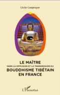 Maitre dans la diffusion et la transmission du bouddhisme tibétain en France di Cécile Campergue edito da Editions L'Harmattan