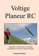 Voltige Planeur RC di François Cahour edito da Books on Demand