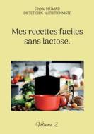 Mes recettes faciles sans lactose. di Cédric Menard edito da Books on Demand