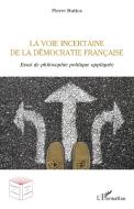 La voie incertaine de la démocratie française di Pierre Statius edito da Editions L'Harmattan