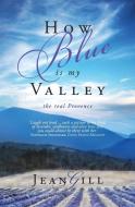How Blue is My Valley di Jean Gill edito da The 13th Sign