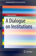 A Dialogue on Institutions di C. Mantzavinos edito da Springer International Publishing