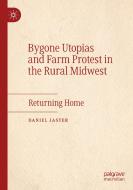 Bygone Utopias and Farm Protest in the Rural Midwest di Daniel Jaster edito da Springer International Publishing