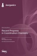 Recent Progress in Coordination Chemistry edito da MDPI AG