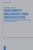 Inschrift, Religion und Geschichte di Johannes Renz edito da Gruyter, Walter de GmbH