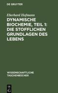 Dynamische Biochemie, Teil 1: Die stofflichen Grundlagen des Lebens di Eberhard Hofmann edito da De Gruyter