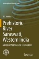 Prehistoric River Saraswati, Western India di K. S. Valdiya edito da Springer International Publishing