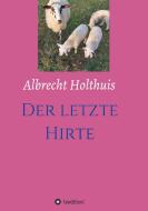 Der letzte Hirte di Albrecht Holthuis edito da tredition