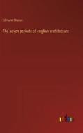 The seven periods of english architecture di Edmund Sharpe edito da Outlook Verlag