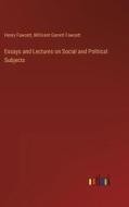 Essays and Lectures on Social and Political Subjects di Henry Fawcett, Millicent Garrett Fawcett edito da Outlook Verlag