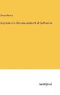 Easy Rules for the Measurement of Earthworks di Ellwood Morris edito da Anatiposi Verlag
