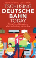 Tschusing Deutsche Bahn today di Mark Spörrle, Claas Tatje edito da Ehrenwirth Verlag