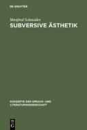Subversive Ästhetik di Manfred Schneider edito da De Gruyter