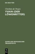 Yvain (Der Löwenritter) di Chretien de Troyes edito da Gruyter, Walter de GmbH