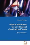 Political Institutions for an EU Federal Constitutional Treaty di Gheorghiu Laura Valeria edito da VDM Verlag