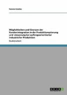 Moglichkeiten Und Grenzen Der Kundenintegration In Der Produktionsplanung Und -steuerung Bei Auftragsorientierter Industrieller Produktion di Tammo Katelas edito da Grin Publishing