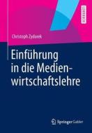 Einfuhrung In Die Medienwirtschaftslehre di Christoph Zydorek edito da Springer Gabler