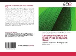 Desarrollo del fruto de feijoa (Acca sellowiana Berg) di Mariela Rodríguez Santamaría, Harvey Arjona Díaz, Héctor Aníbal Campos Mosos edito da EAE