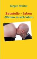 Baustelle - Leben di Jurgen Walter edito da Books On Demand