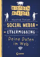 Einfach erklärt - Social Media - Cybermobbing - Deine Daten im Web di Manfred Theisen edito da Loewe Verlag GmbH