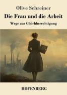 Die Frau und die Arbeit di Olive Schreiner edito da Henricus - Edition Deutsche Klassik GmbH, Berlin