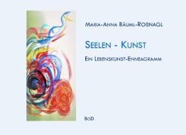 Seelen-Kunst di Maria-Anna Bäuml-Roßnagl edito da Books on Demand