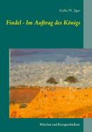 Findel - Im Auftrag des Königs di Katka W. Jäger edito da Books on Demand