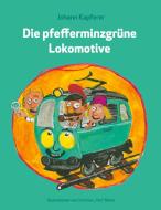 Die pfefferminzgrüne Lokomotive di Johann Kapferer edito da Books on Demand