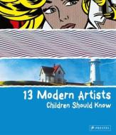 13 Modern Artists Children Should Know di Brad Finger edito da Prestel