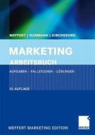 Marketing Arbeitsbuch: Aufgaben - Fallstudien - Losungen di Heribert Meffert, Christoph Burmann, Manfred Kirchgeorg edito da Gabler Verlag