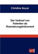 Der Verkauf von Patenten als Finanzierungsinstrument di Christine Beyer edito da Igel Verlag