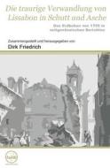 Die Traurige Verwandlung Von Lissabon in Schutt Und Asche: Das Erdbeben Von 1755 in Zeitgenossischen Berichten di Dirk Friedrich edito da Dirk Friedrich