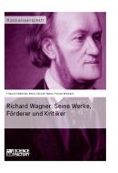 Richard Wagner. Seine Werke, Förderer und Kritiker di Friedrich Bielfeldt, Marie-Christin Heene, Florian Widmann edito da Science Factory