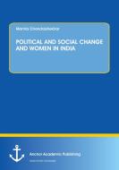 POLITICAL AND SOCIAL CHANGE AND WOMEN IN INDIA di Dr. Mamta Chandrashekhar edito da Anchor Academic Publishing