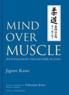 Mind Over Muscle di Jigoro Kano edito da Kodansha America, Inc