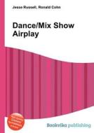 Dance/mix Show Airplay edito da Book On Demand Ltd.