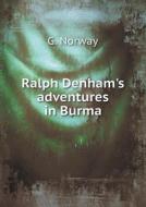 Ralph Denham's Adventures In Burma di G Norway edito da Book On Demand Ltd.