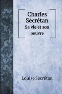Charles Secrétan di Louise Secrétan edito da Book on Demand Ltd.
