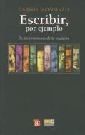 Escribir, Por Ejemplo (de los Escritores de la Tradicion) di Carlos Monsivais edito da FONDO DE CULTURA ECONOMICA