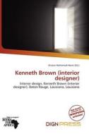 Kenneth Brown (interior Designer) edito da Dign Press