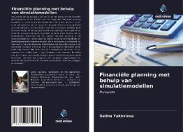 Financiële planning met behulp van simulatiemodellen di Galina Yakovleva edito da Uitgeverij Onze Kennis