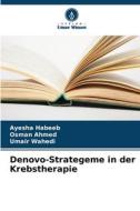 Denovo-Strategeme in der Krebstherapie di Ayesha Habeeb, Osman Ahmed, Umair Wahedi edito da Verlag Unser Wissen