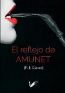El Reflejo De Amunet di Galvez F.J. Galvez edito da Maria Isabel Montes Ramirez