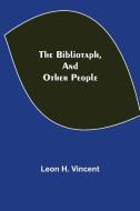The Bibliotaph, and Other People di Leon H. Vincent edito da Alpha Editions