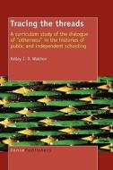 Tracing the Threads: A Curriculum Study of the Dialogue of Otherness in the Histories of Public and Independent Schoolin di Kelley J. D. Waldron edito da SENSE PUBL